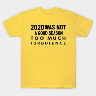 2020 Was Not A Season To Much Turbulence Funny Quarantined T-Shirt